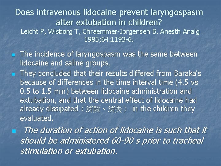 Does intravenous lidocaine prevent laryngospasm after extubation in children? Leicht P, Wisborg T, Chraemmer-Jorgensen