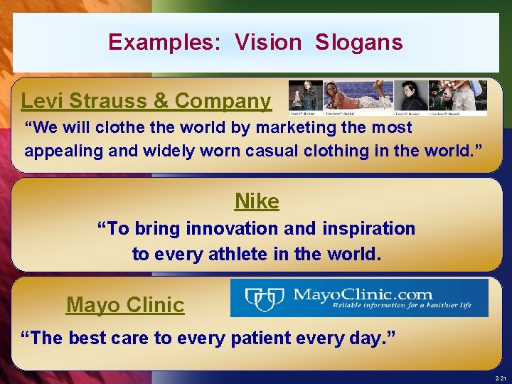 Examples: Vision Slogans Levi Strauss & Company “We will clothe world by marketing the