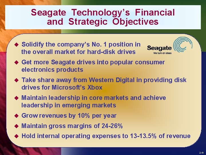 Seagate Technology’s Financial and Strategic Objectives u Solidify the company’s No. 1 position in