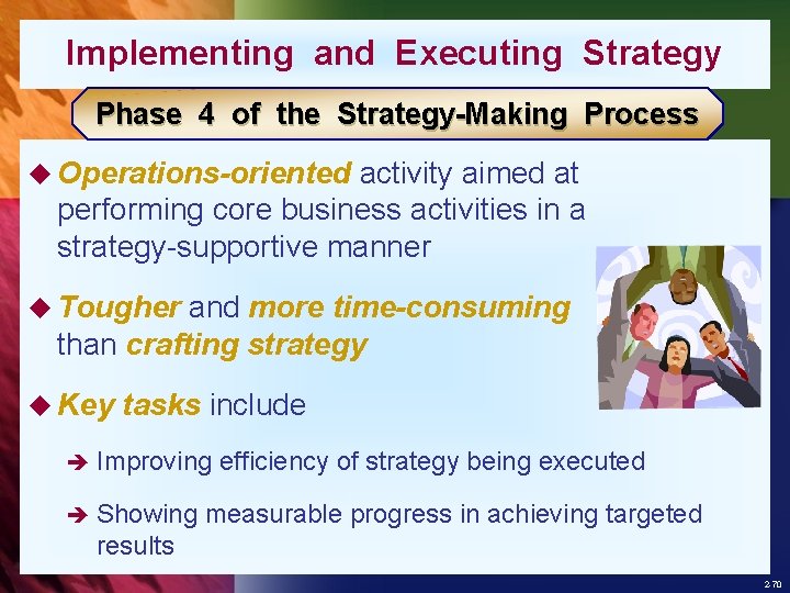 Implementing and Executing Strategy Phase 4 of the Strategy-Making Process u Operations-oriented activity aimed