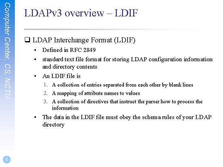 Computer Center, CS, NCTU LDAPv 3 overview – LDIF q LDAP Interchange Format (LDIF)