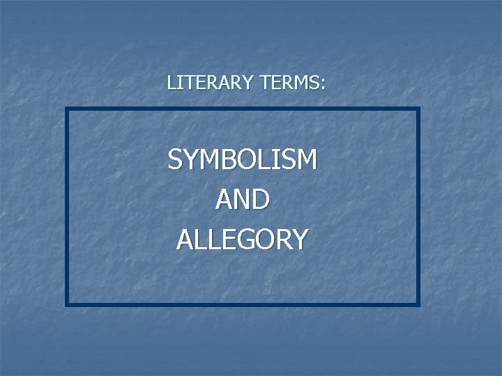 LITERARY TERMS: SYMBOLISM AND ALLEGORY 