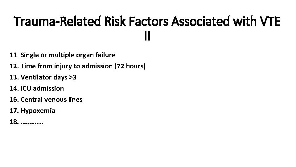 Trauma-Related Risk Factors Associated with VTE II 11. Single or multiple organ failure 12.