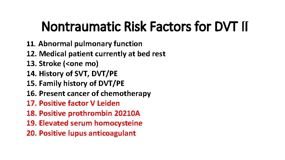 Nontraumatic Risk Factors for DVT II 11. Abnormal pulmonary function 12. Medical patient currently