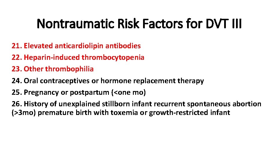 Nontraumatic Risk Factors for DVT III 21. Elevated anticardiolipin antibodies 22. Heparin-induced thrombocytopenia 23.