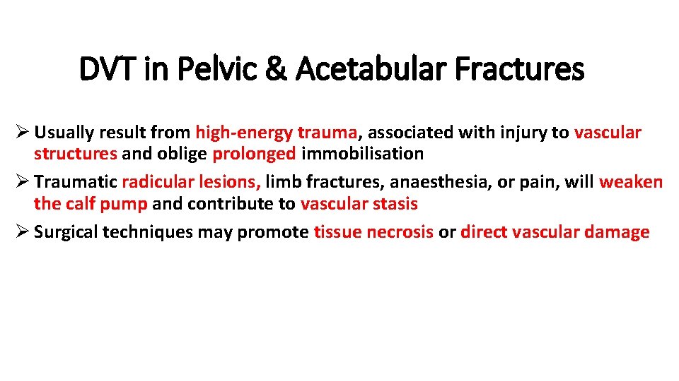 DVT in Pelvic & Acetabular Fractures Ø Usually result from high-energy trauma, associated with