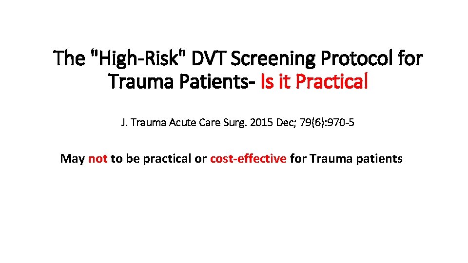 The "High-Risk" DVT Screening Protocol for Trauma Patients- Is it Practical J. Trauma Acute