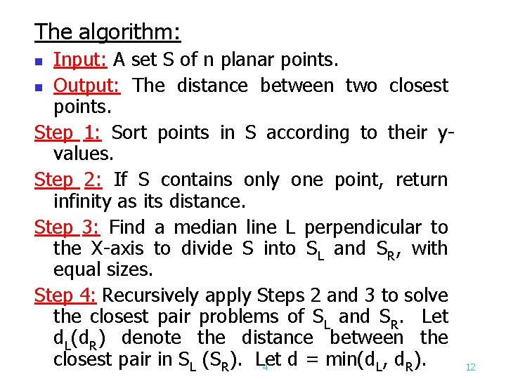 The algorithm: Input: A set S of n planar points. n Output: The distance