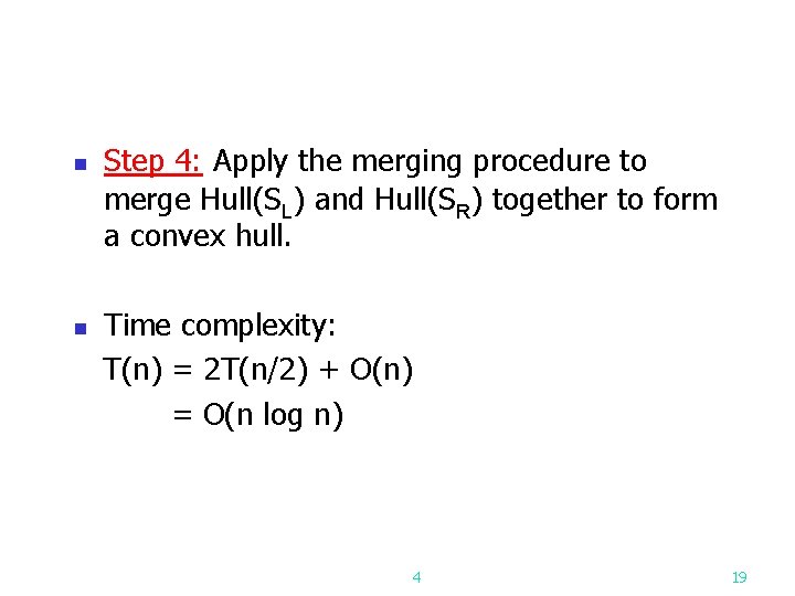 n n Step 4: Apply the merging procedure to merge Hull(SL) and Hull(SR) together