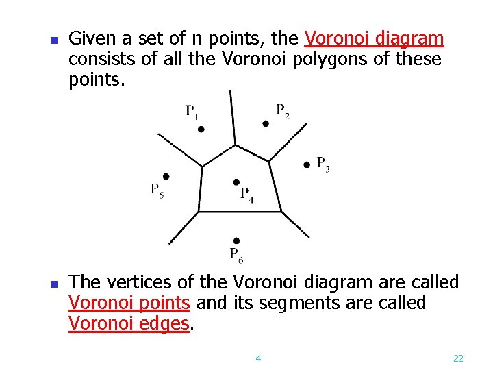 n n Given a set of n points, the Voronoi diagram consists of all