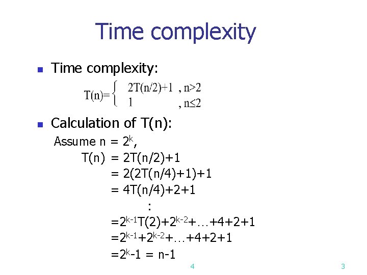 Time complexity n Time complexity: n Calculation of T(n): Assume n = 2 k,