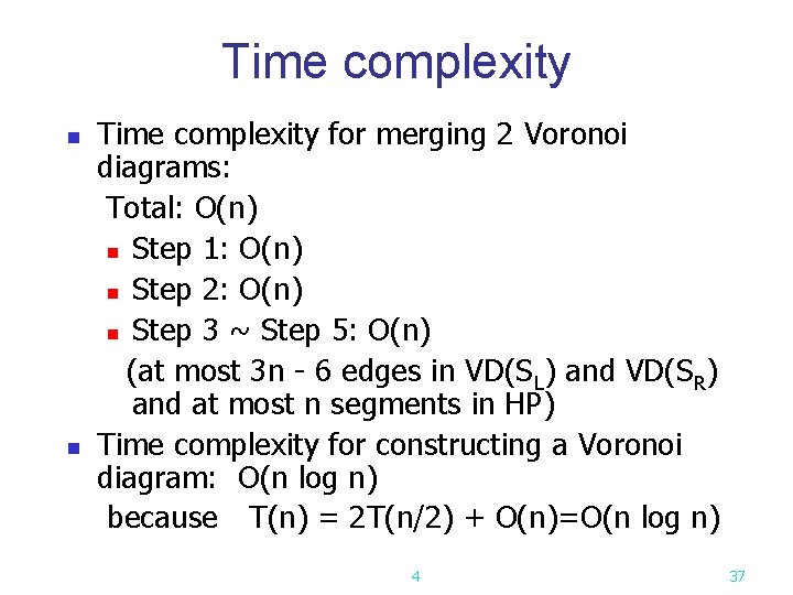 Time complexity n n Time complexity for merging 2 Voronoi diagrams: Total: O(n) n