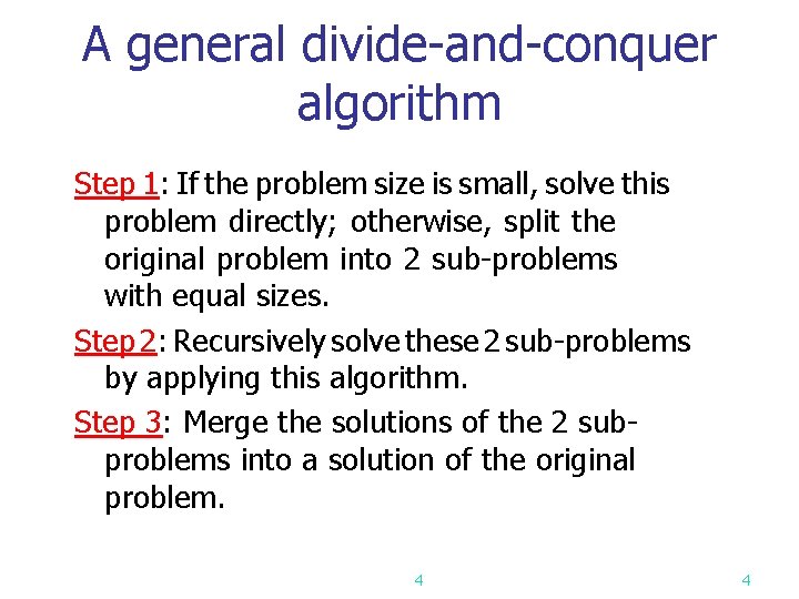 A general divide-and-conquer algorithm Step 1: If the problem size is small, solve this