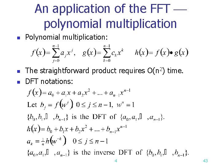 An application of the FFT polynomial multiplication n Polynomial multiplication: The straightforward product requires