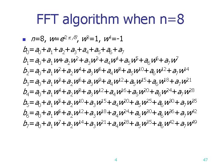 FFT algorithm when n=8, w=ei 2π/8, w 8=1, w 4=-1 b 0=a 0+a 1+a