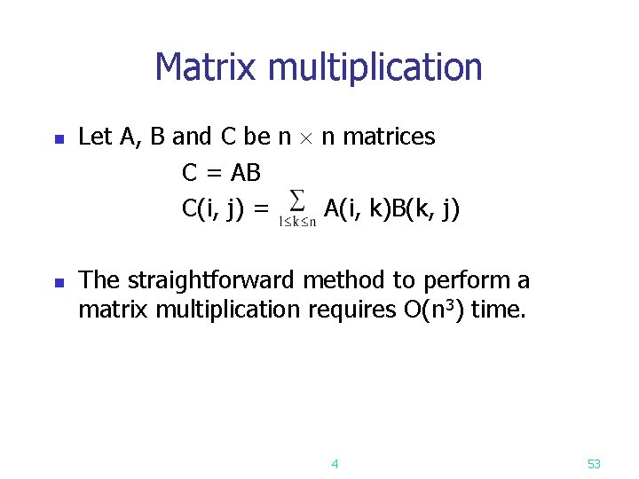 Matrix multiplication n n Let A, B and C be n n matrices C