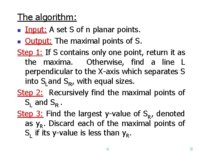 The algorithm: Input: A set S of n planar points. n Output: The maximal