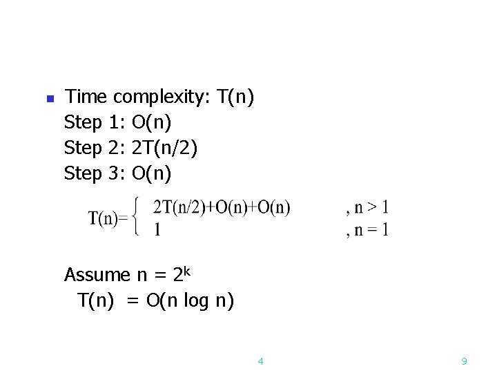 n Time complexity: T(n) Step 1: O(n) Step 2: 2 T(n/2) Step 3: O(n)