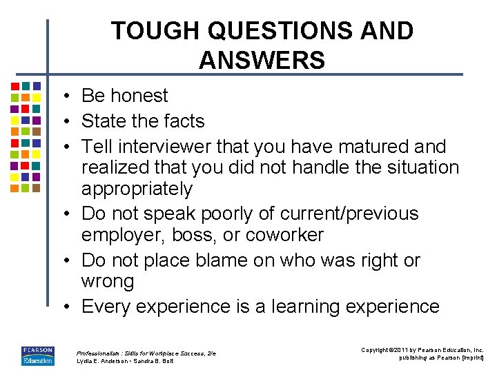 TOUGH QUESTIONS AND ANSWERS • Be honest • State the facts • Tell interviewer TOUGH QUESTIONS AND ANSWERS • Be honest • State the facts • Tell interviewer