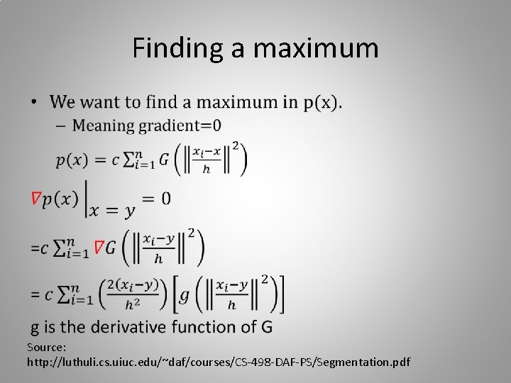 Finding a maximum • Source: http: //luthuli. cs. uiuc. edu/~daf/courses/CS-498 -DAF-PS/Segmentation. pdf 