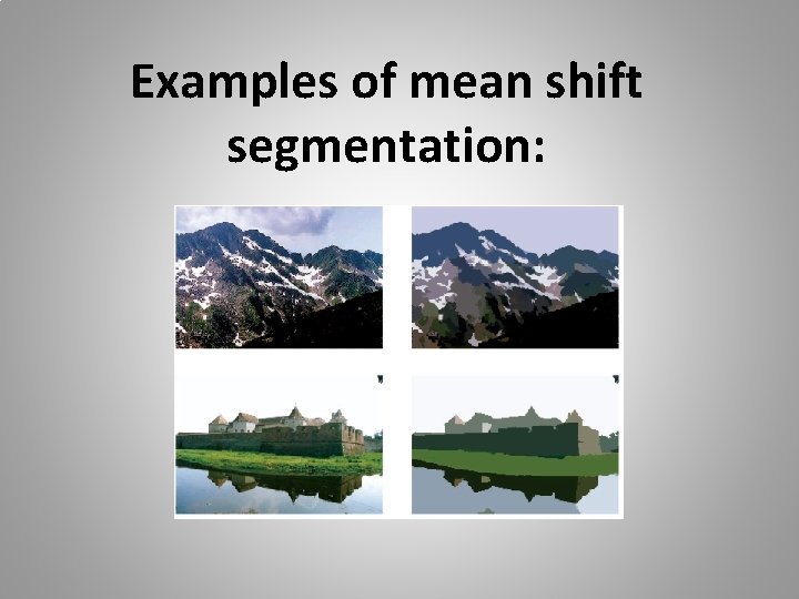 Examples of mean shift segmentation: 