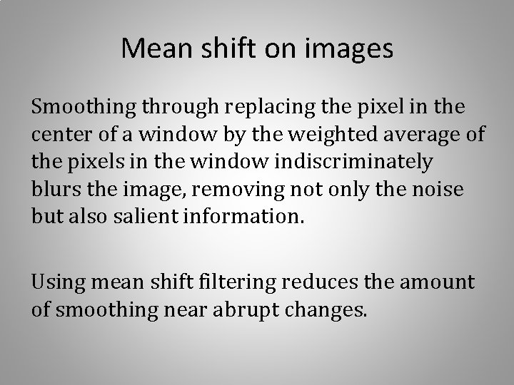 Mean shift on images Smoothing through replacing the pixel in the center of a