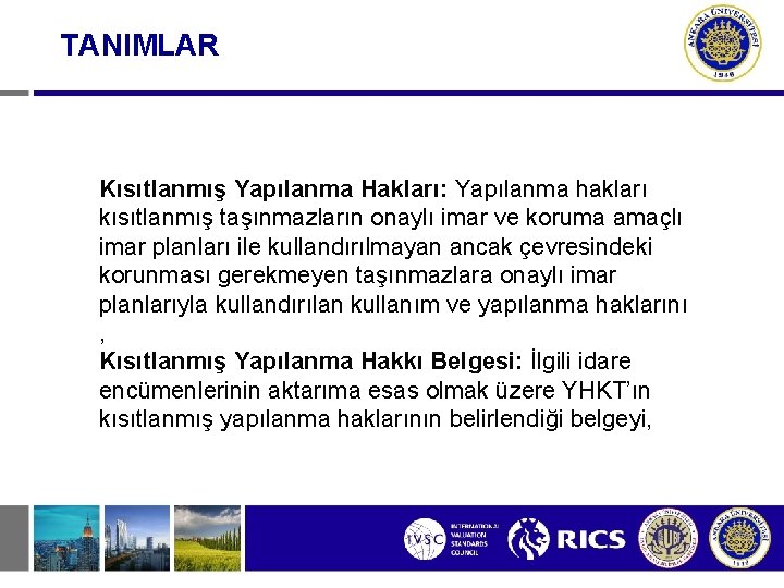 TANIMLAR Kısıtlanmış Yapılanma Hakları: Yapılanma hakları kısıtlanmış taşınmazların onaylı imar ve koruma amaçlı imar