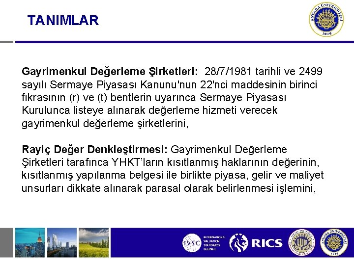 TANIMLAR Gayrimenkul Değerleme Şirketleri: 28/7/1981 tarihli ve 2499 sayılı Sermaye Piyasası Kanunu'nun 22'nci maddesinin