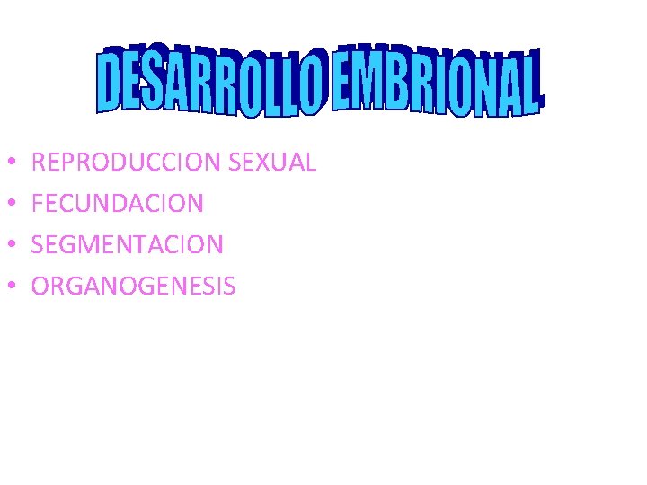  • • REPRODUCCION SEXUAL FECUNDACION SEGMENTACION ORGANOGENESIS 