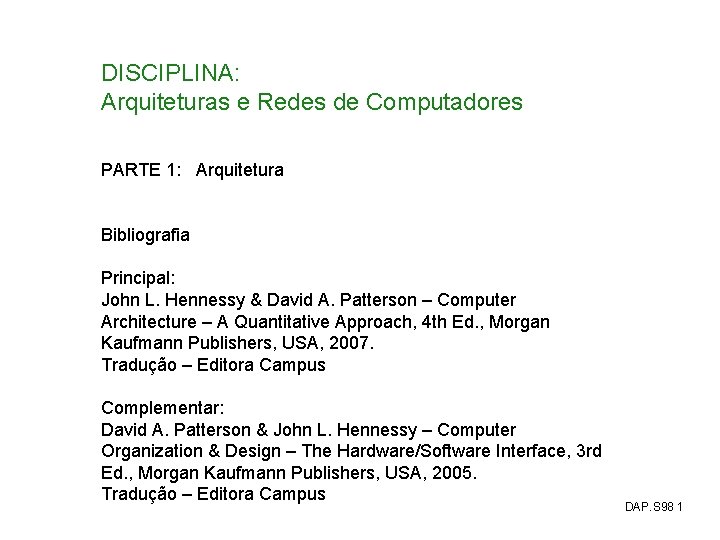 DISCIPLINA: Arquiteturas e Redes de Computadores PARTE 1: Arquitetura Bibliografia Principal: John L. Hennessy