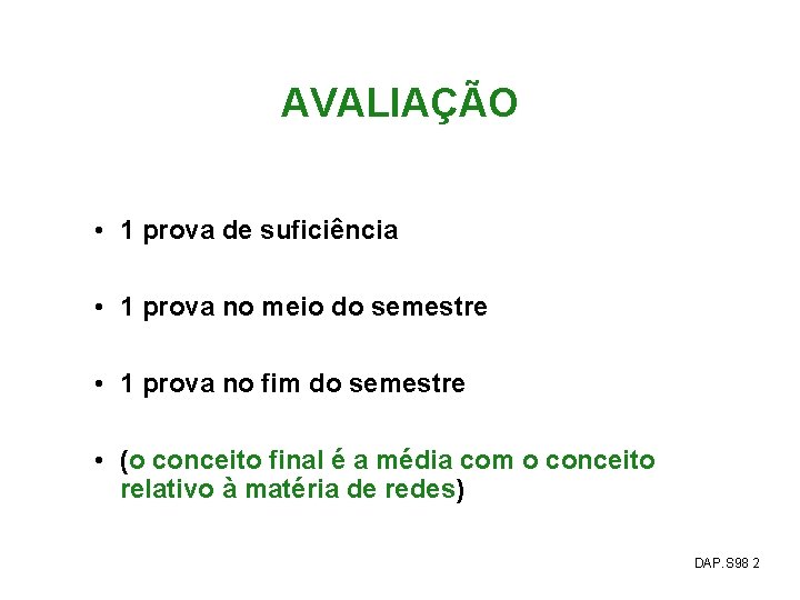 AVALIAÇÃO • 1 prova de suficiência • 1 prova no meio do semestre •