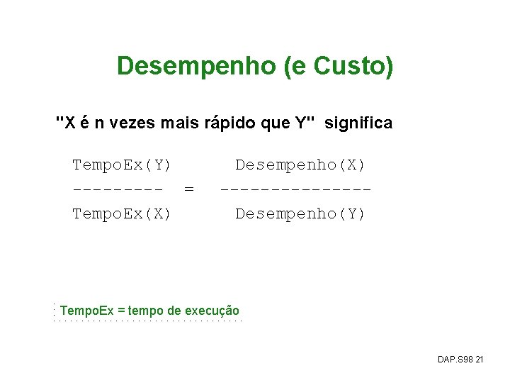 Desempenho (e Custo) "X é n vezes mais rápido que Y" significa Tempo. Ex(Y)