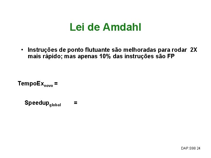 Lei de Amdahl • Instruções de ponto flutuante são melhoradas para rodar 2 X