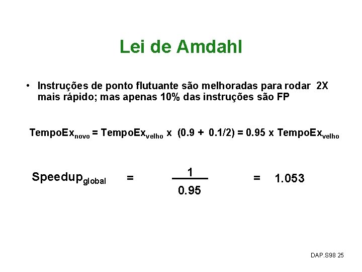 Lei de Amdahl • Instruções de ponto flutuante são melhoradas para rodar 2 X