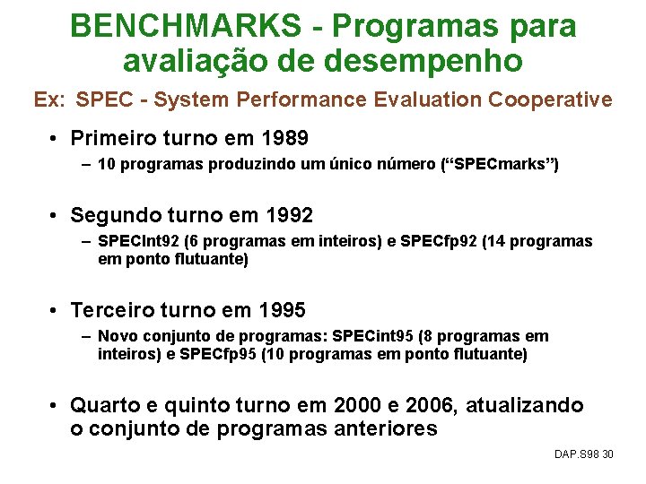BENCHMARKS - Programas para avaliação de desempenho Ex: SPEC - System Performance Evaluation Cooperative