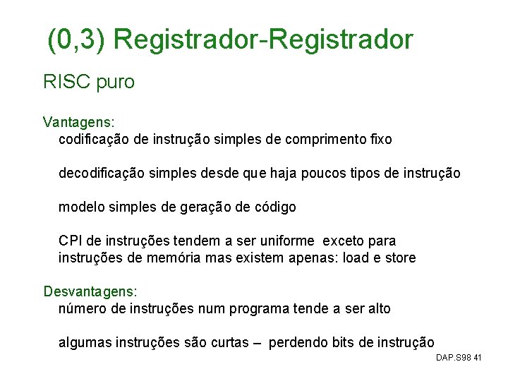 (0, 3) Registrador-Registrador RISC puro Vantagens: codificação de instrução simples de comprimento fixo decodificação