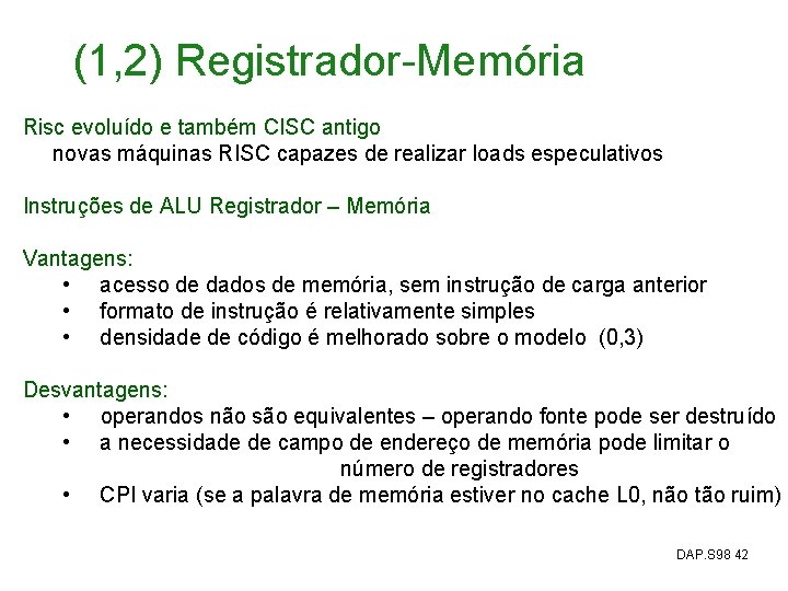 (1, 2) Registrador-Memória Risc evoluído e também CISC antigo novas máquinas RISC capazes de