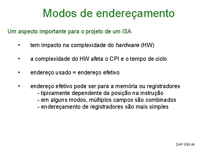 Modos de endereçamento Um aspecto importante para o projeto de um ISA • tem