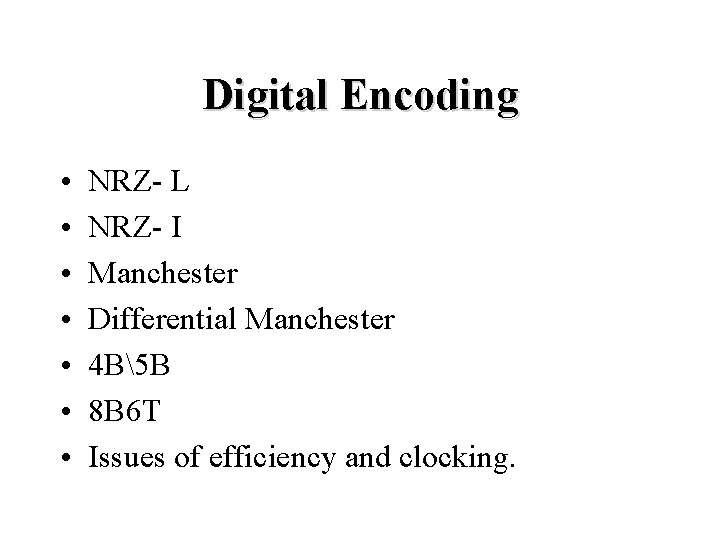 Digital Encoding • • NRZ- L NRZ- I Manchester Differential Manchester 4 B5 B