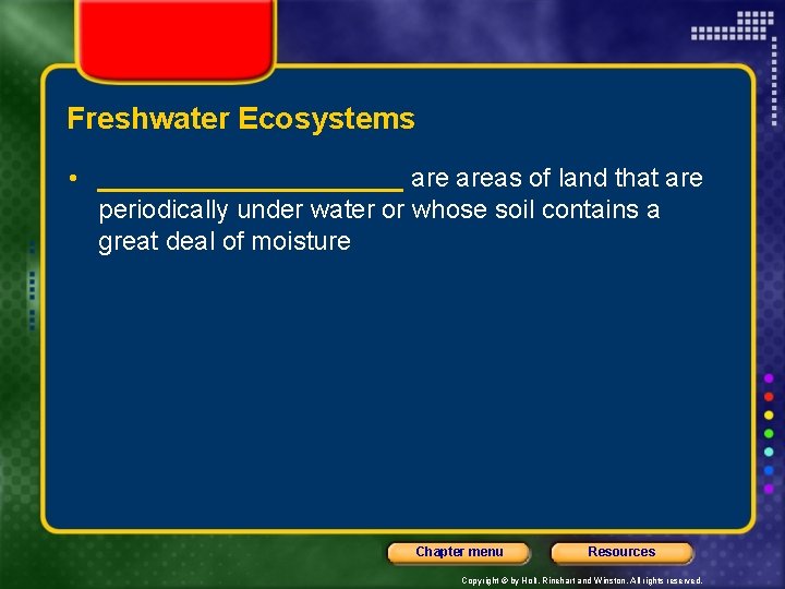 Freshwater Ecosystems • ___________ areas of land that are periodically under water or whose