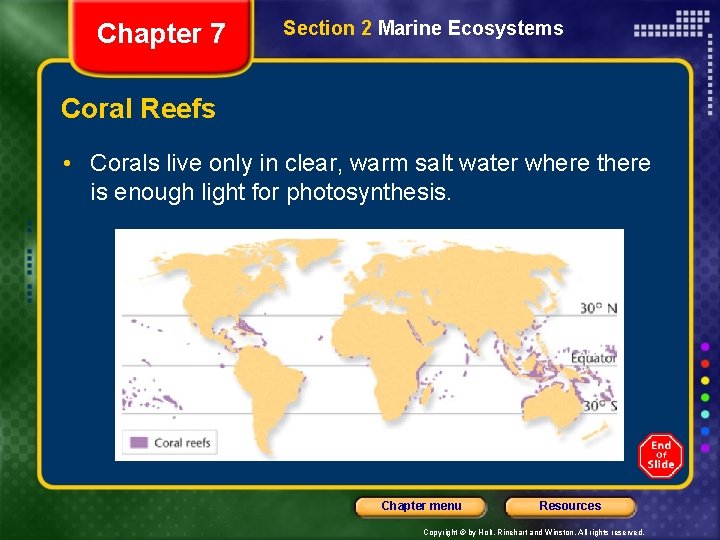 Chapter 7 Section 2 Marine Ecosystems Coral Reefs • Corals live only in clear,