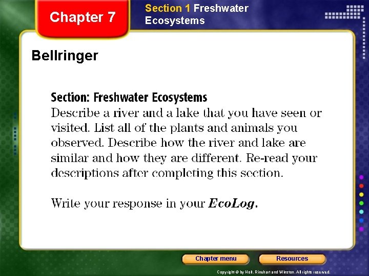 Chapter 7 Section 1 Freshwater Ecosystems Bellringer Chapter menu Resources Copyright © by Holt,