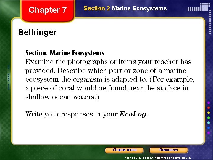 Chapter 7 Section 2 Marine Ecosystems Bellringer Chapter menu Resources Copyright © by Holt,