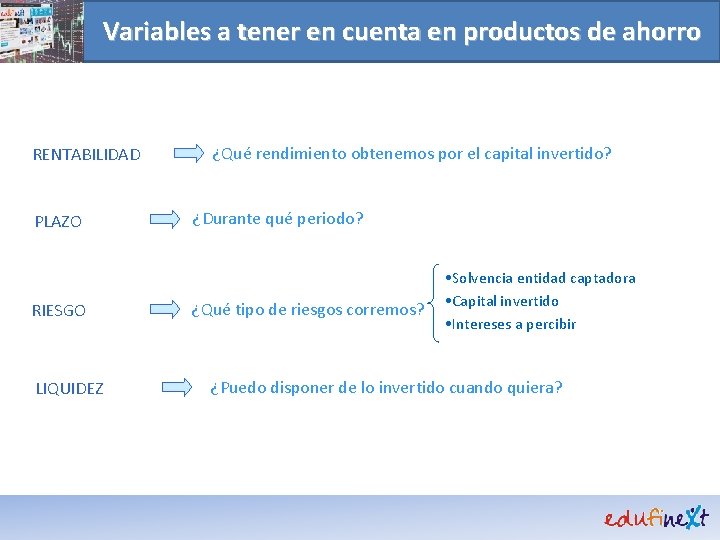 Variables a tener en cuenta en productos de ahorro RENTABILIDAD PLAZO RIESGO LIQUIDEZ ¿Qué