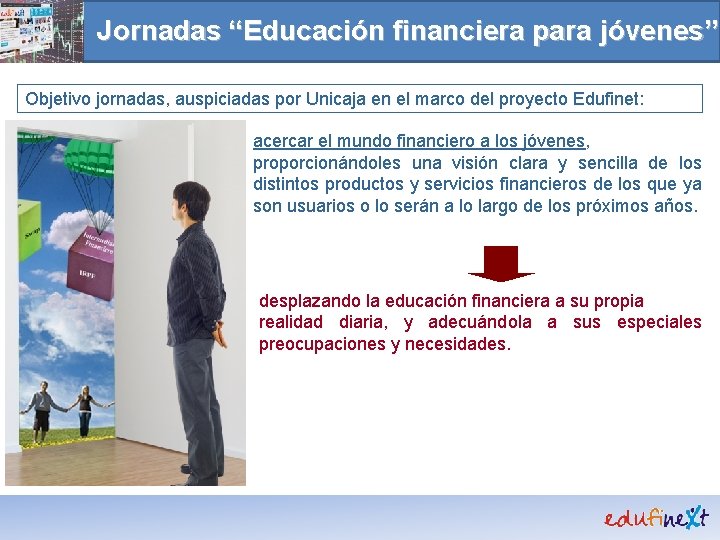 Jornadas “Educación financiera para jóvenes” Objetivo jornadas, auspiciadas por Unicaja en el marco del