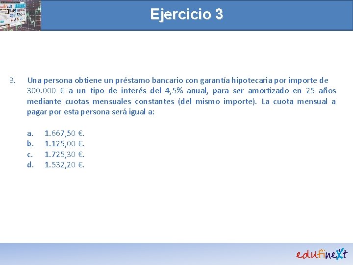 Ejercicio 3 3. Una persona obtiene un préstamo bancario con garantía hipotecaria por importe
