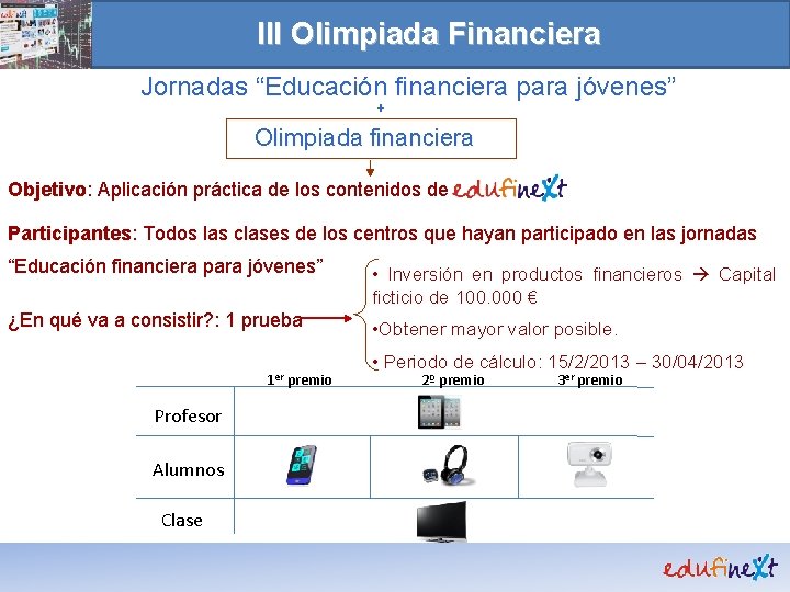 III Olimpiada Financiera Jornadas “Educación financiera para jóvenes” + Olimpiada financiera Objetivo: Aplicación práctica