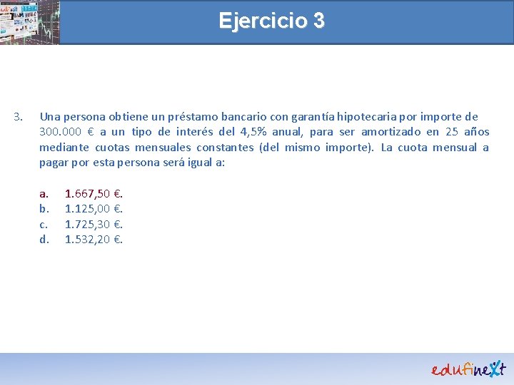 Ejercicio 3 3. Una persona obtiene un préstamo bancario con garantía hipotecaria por importe