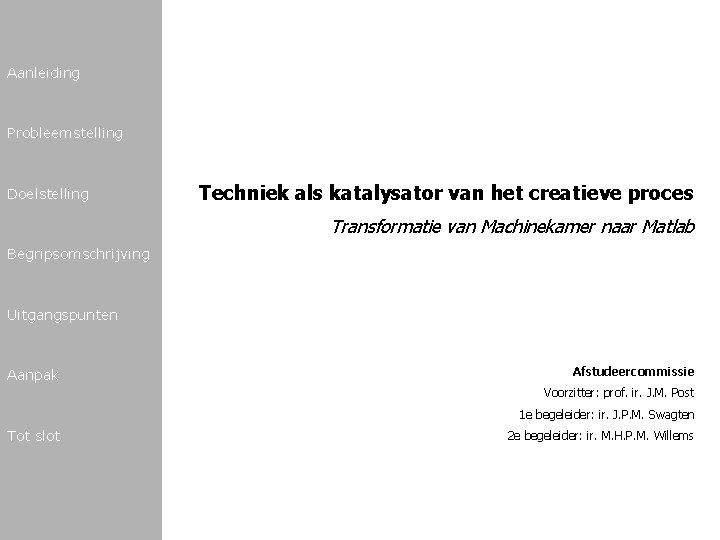 Aanleiding Probleemstelling Doelstelling Techniek als katalysator van het creatieve proces Transformatie van Machinekamer naar