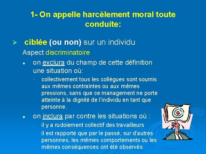 1 - On appelle harcèlement moral toute conduite: Ø ciblée (ou non) sur un 1 - On appelle harcèlement moral toute conduite: Ø ciblée (ou non) sur un